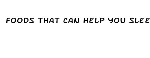 foods that can help you sleep better