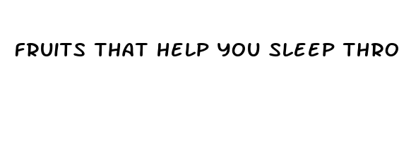 fruits that help you sleep through the night