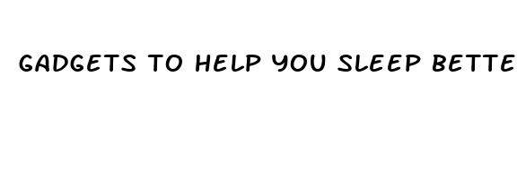 gadgets to help you sleep better