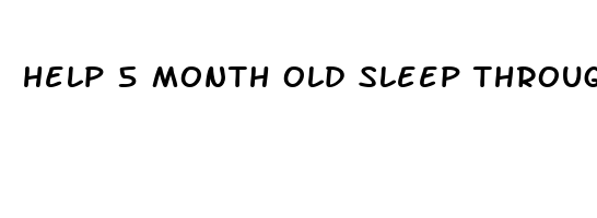 help 5 month old sleep through the night