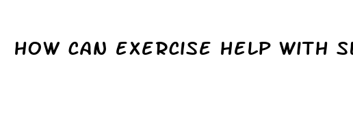 how can exercise help with sleep