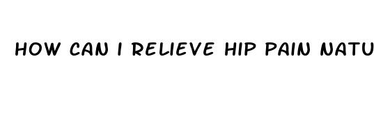 how can i relieve hip pain naturally