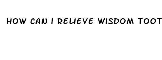 how can i relieve wisdom tooth pain