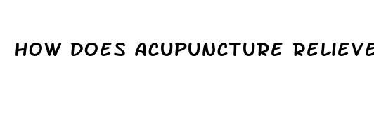 how does acupuncture relieve pain