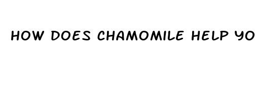 how does chamomile help you sleep