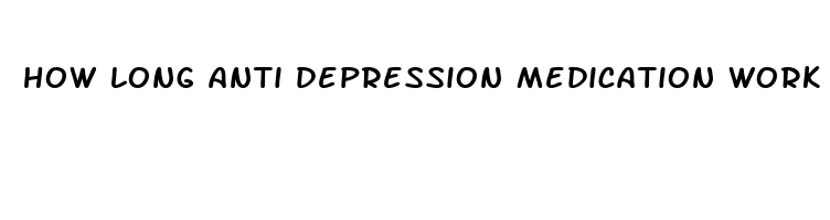 how long anti depression medication work