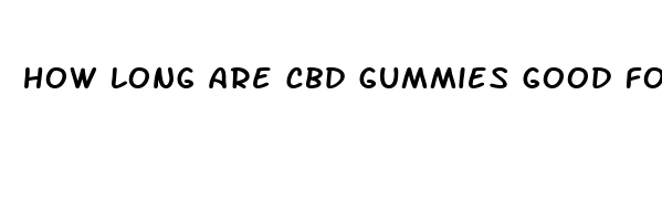 how long are cbd gummies good for after expiration date