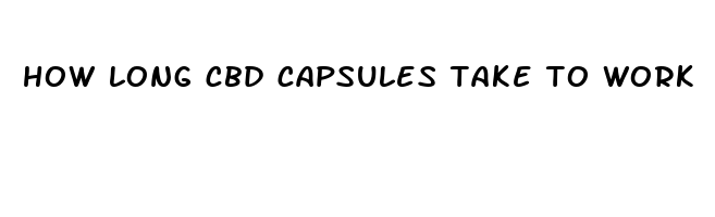how long cbd capsules take to work