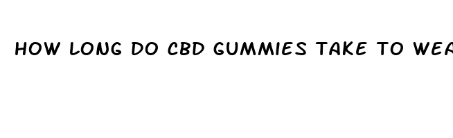 how long do cbd gummies take to wear off