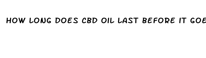 how long does cbd oil last before it goes bad