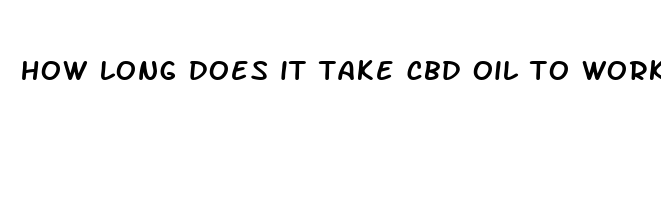 how long does it take cbd oil to work