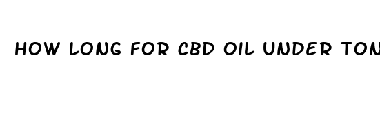 how long for cbd oil under tongue