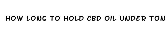how long to hold cbd oil under tongue