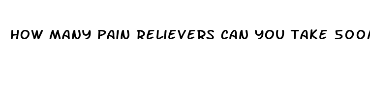 how many pain relievers can you take 500mg