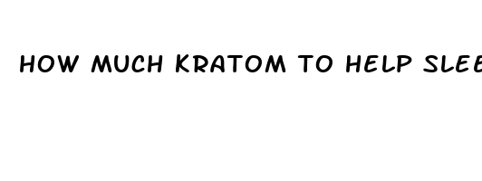 how much kratom to help sleep