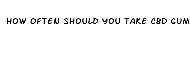 how often should you take cbd gummies