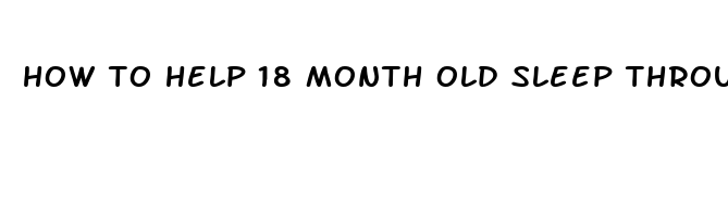 how to help 18 month old sleep through the night