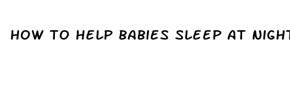 how to help babies sleep at night