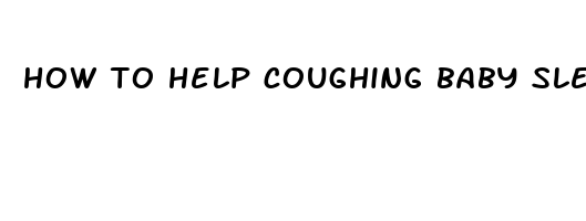 how to help coughing baby sleep