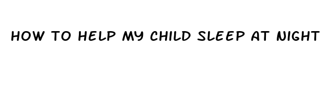 how to help my child sleep at night