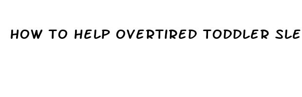 how to help overtired toddler sleep