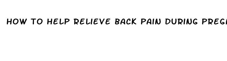 how to help relieve back pain during pregnancy