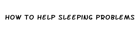 how to help sleeping problems