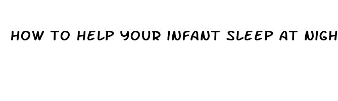 how to help your infant sleep at night