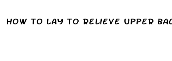 how to lay to relieve upper back pain