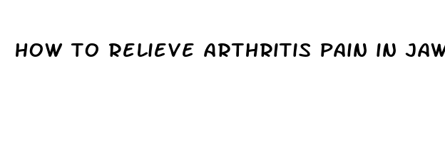 how to relieve arthritis pain in jaw