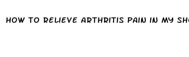 how to relieve arthritis pain in my shoulder