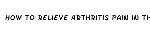 how to relieve arthritis pain in the knee