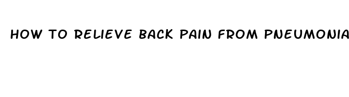 how to relieve back pain from pneumonia