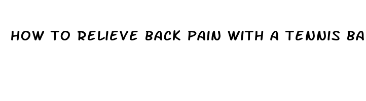 how to relieve back pain with a tennis ball