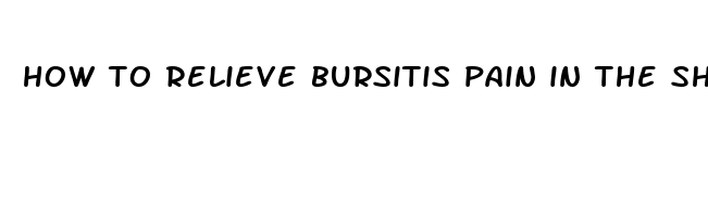 how to relieve bursitis pain in the shoulder