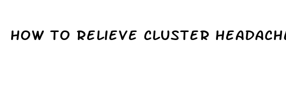 how to relieve cluster headache pain