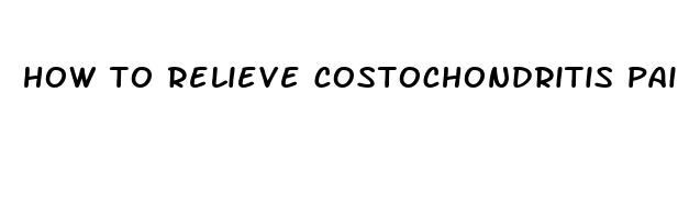 how to relieve costochondritis pain