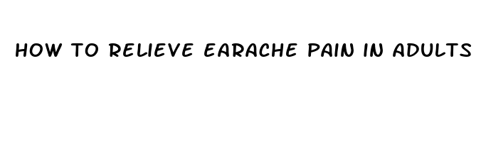 how to relieve earache pain in adults