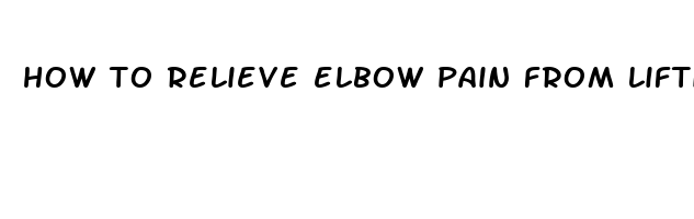 how to relieve elbow pain from lifting