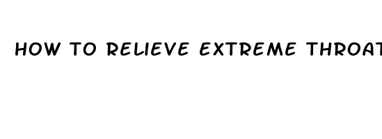 how to relieve extreme throat pain