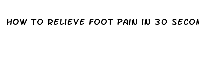 how to relieve foot pain in 30 seconds