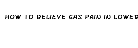 how to relieve gas pain in lower stomach