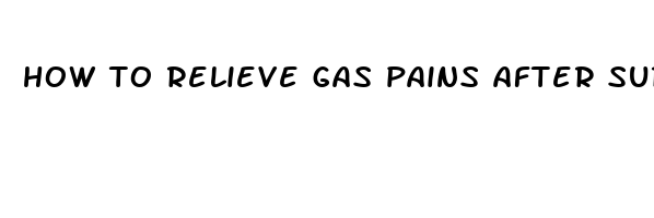 how to relieve gas pains after surgery