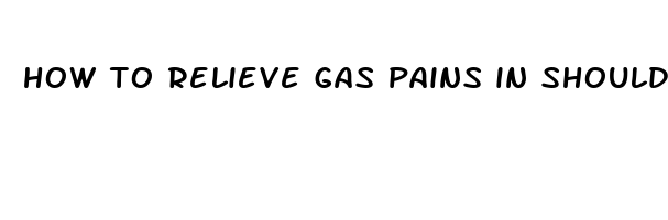 how to relieve gas pains in shoulder