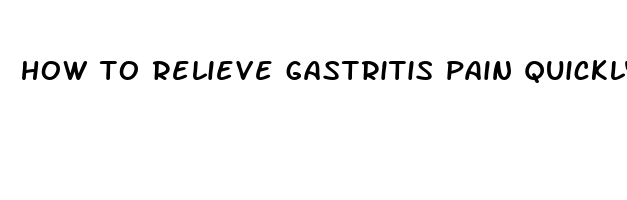 how to relieve gastritis pain quickly