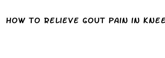 how to relieve gout pain in knee