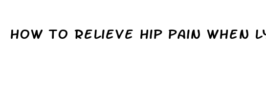 how to relieve hip pain when lying down