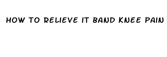 how to relieve it band knee pain