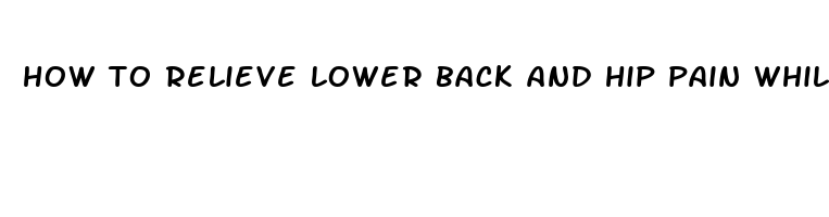 how to relieve lower back and hip pain while pregnant