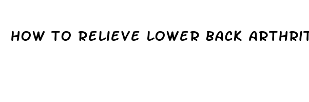 how to relieve lower back arthritis pain